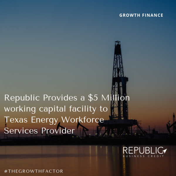 Republic Business Credit Provides $5.0 Million Facility to Texas Based Workforce Services Provider