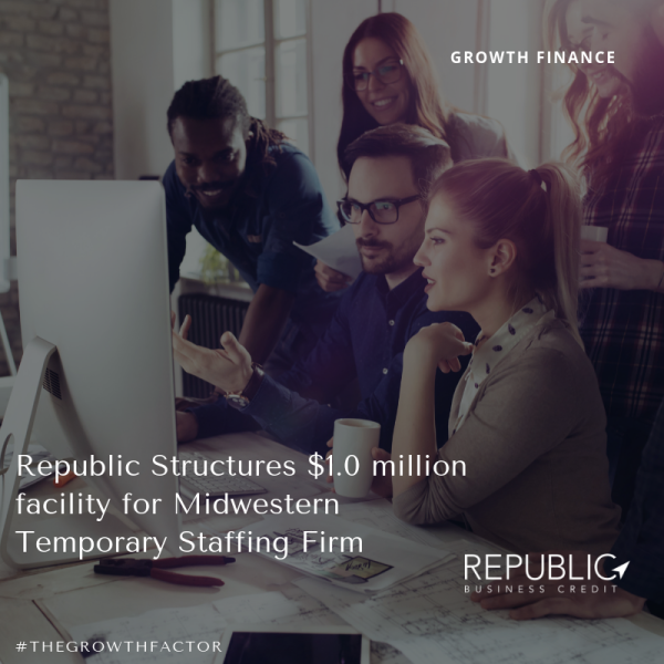 Republic Structures $1.0 million facility for Staffing Firm