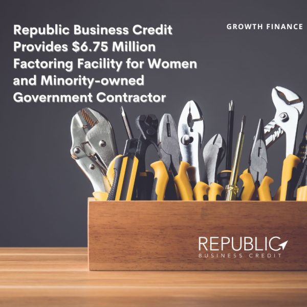Republic Business Credit Provides $6.75 Million Factoring Facility for Women and Minority-owned Government Contractor