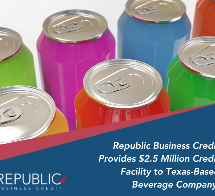 Republic Business Credit Provides $2.5 Million Credit Facility to Texas-Based Beverage Company