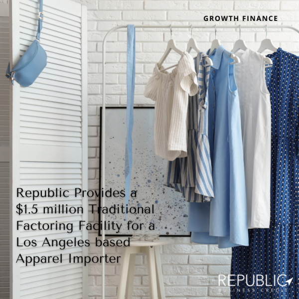 Republic Provides a $1.5m Traditional Factoring Facility for a Los Angeles based Apparel Importer