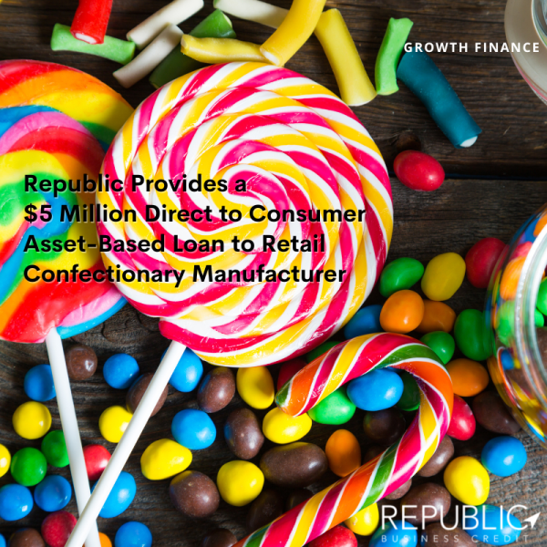 Republic Business Credit Provides $5 Million Direct to Consumer Asset-Based Loan to Retail Confectionary Manufacturer