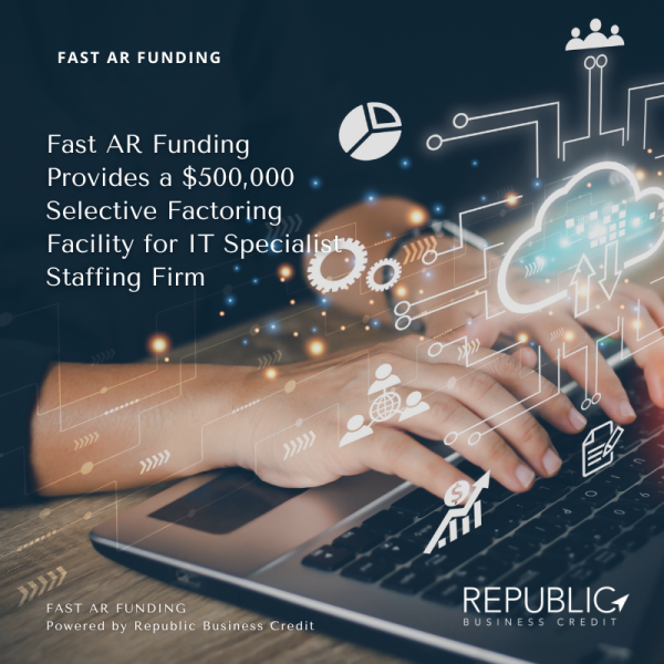 Republic’s Fast AR Funding Provides a $500,000 Selective Factoring Facility for IT Specialist Staffing Firm