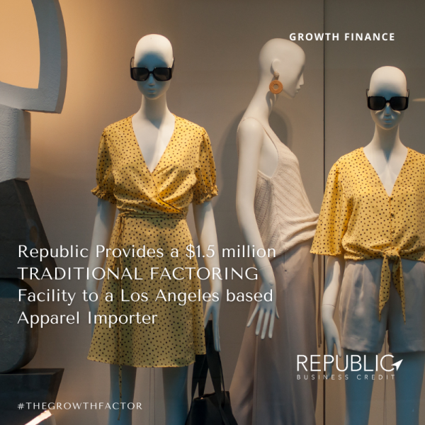 Republic Provides a $1.5m Traditional Factoring Facility for a Los Angeles based Apparel Importer