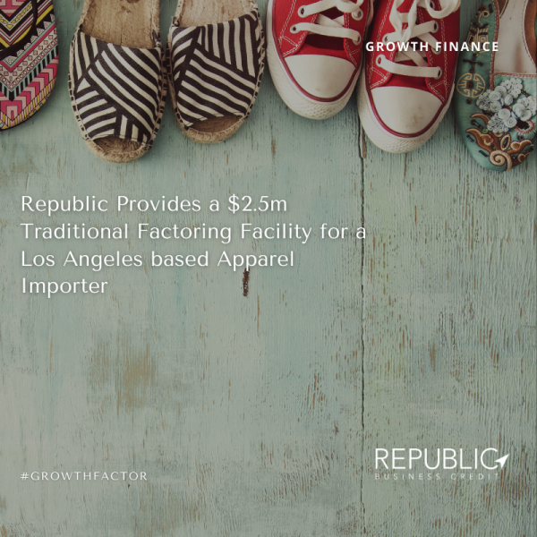 Republic Provides a $2.5m Traditional Factoring Facility for a Los Angeles based Apparel Importer