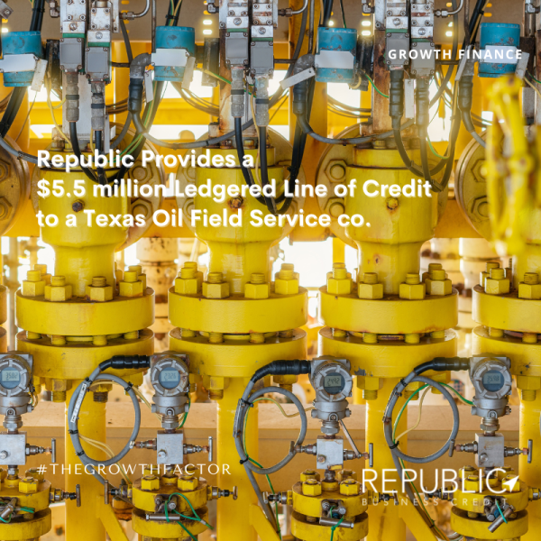 Republic Business Credit Provides $5 Million Ledgered Line of Credit for Oil Field Service Distributor