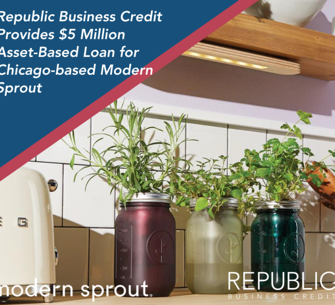 Republic Business Credit Provides $5 Million Asset-Based Loan for Chicago-based Modern Sprout