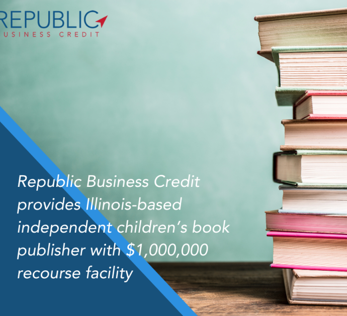 Republic Business Credit Provides Illinois-based Independent Children’s Book Publisher with $1,000,000 Recourse Facility