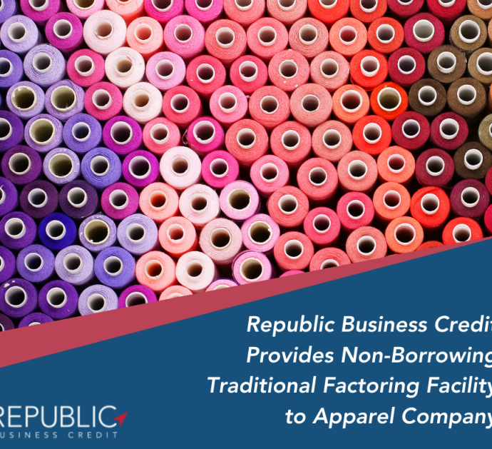 Republic Business Credit Provides $4 Million Traditional Factoring Facility to Apparel Company