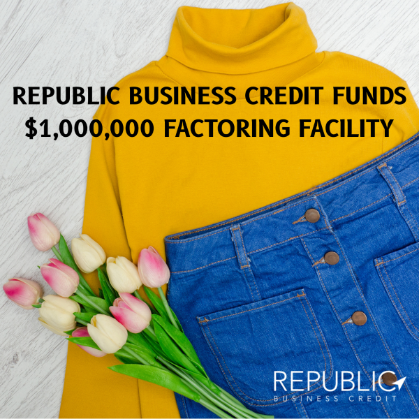 Republic Business Credit Funds $1,000,000 Non-Recourse Factoring Facility for Apparel Manufacturer