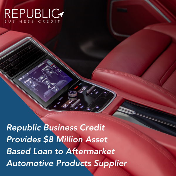 Republic Business Credit Provides $8.0 Million Asset-Based Loan to Aftermarket Automotive Supplier