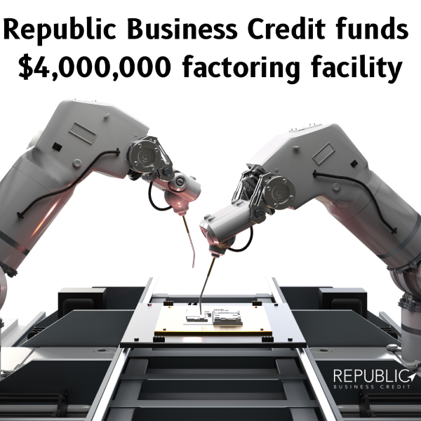 Republic Business Credit Fuels Growth for Innovative Manufacturer with $4,000,000 Factoring Facility